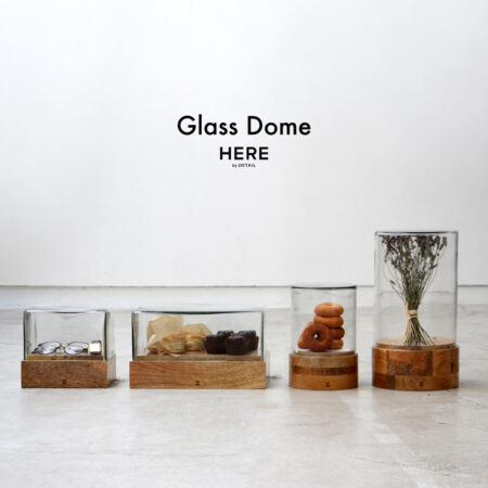 Glass Dome / ガラス ドームHERE by DETAIL